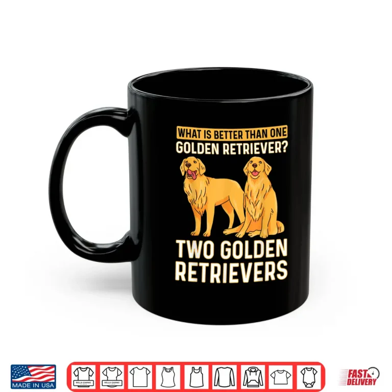What Is Better Than One Golden Retriever Two Retrievers Shirt 3 Mug What Is Better Than One Golden Retriever Two Retrievers Shirt