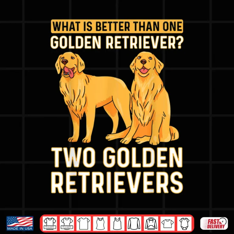 What Is Better Than One Golden Retriever Two Retrievers Shirt 4 Design What Is Better Than One Golden Retriever Two Retrievers Shirt