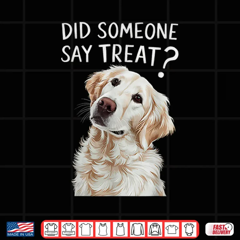 White English Cream Golden Retriever Did Someone Say Treat Shirt 4 Design White English Cream Golden Retriever Did Someone Say Treat Shirt
