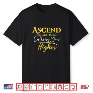 Ascend God Is Calling You Higher Shirt