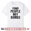 Fund People Not Bombs Shirt