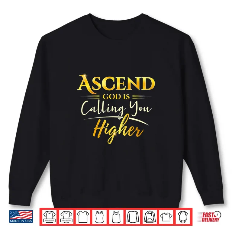 Sweatshirt Ascend God is Calling You Higher Shirt