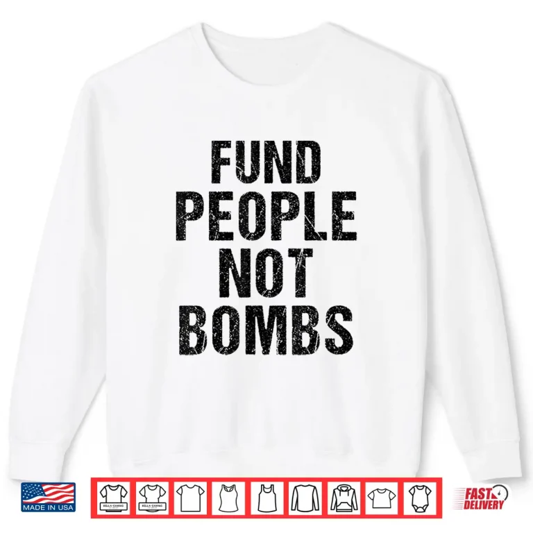 Sweatshirt Fund People Not Bombs Shirt