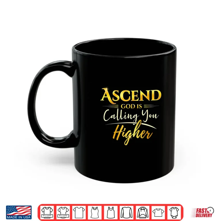 Mug Ascend God is Calling You Higher Shirt