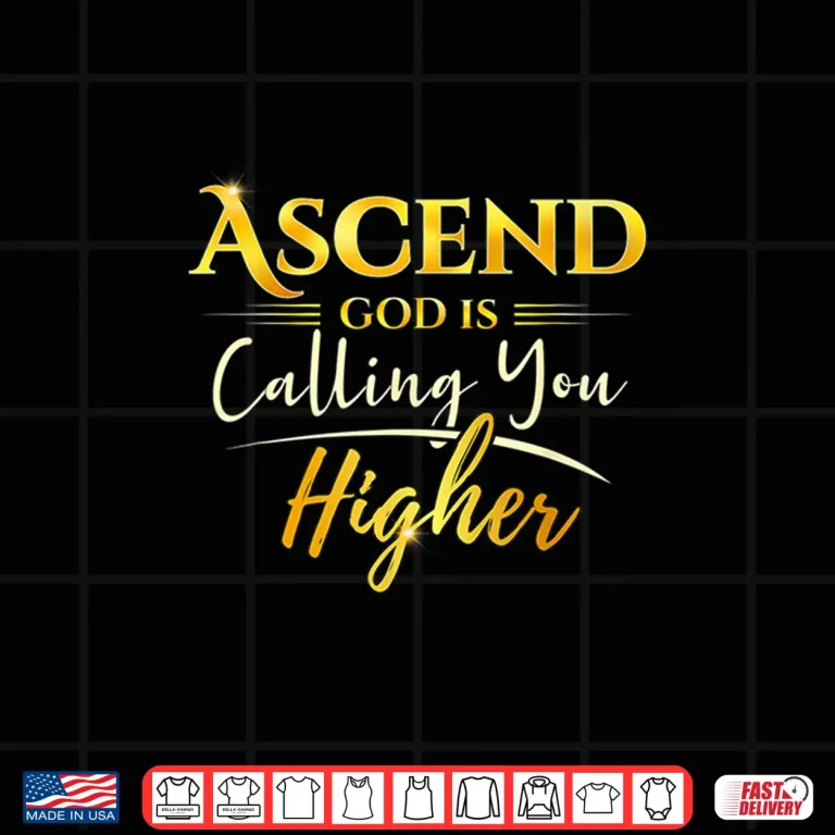 Design Ascend God is Calling You Higher Shirt