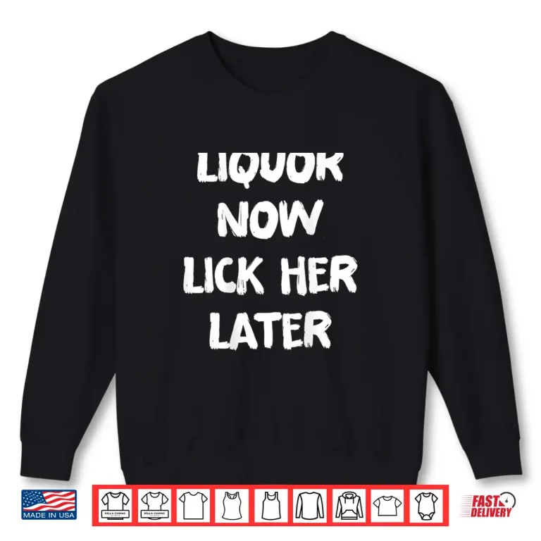 Sweatshirt Liquor Now Lick Her Later Drinking Bachelor Party Shirt