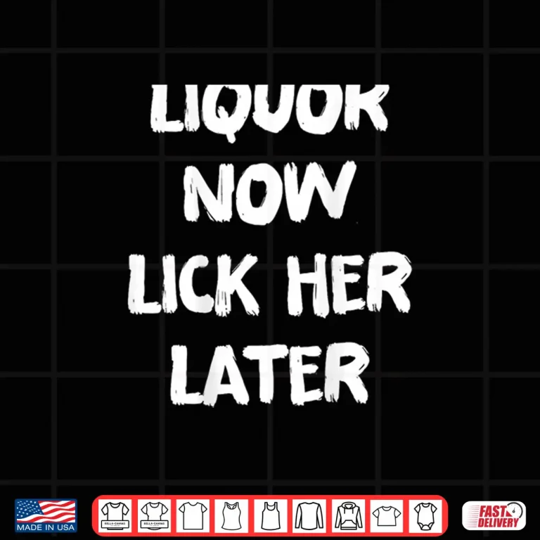 Design Liquor Now Lick Her Later Drinking Bachelor Party Shirt