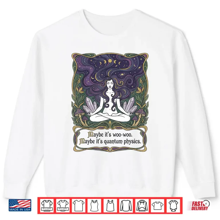 Sweatshirt Maybe Its Woo woo Maybe Its Quantum Physics Woman Meditation Shirt