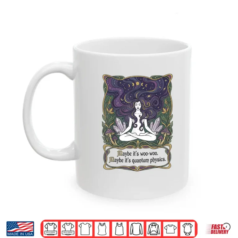 Mug Maybe Its Woo woo Maybe Its Quantum Physics Woman Meditation Shirt