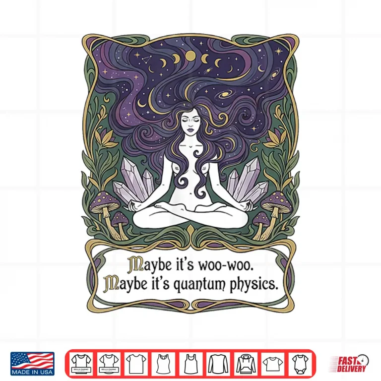 Design Maybe Its Woo woo Maybe Its Quantum Physics Woman Meditation Shirt