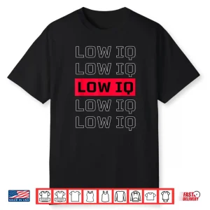Sarcastic Quote Low Iq For Men And Women. Funny Low Iq Shirt