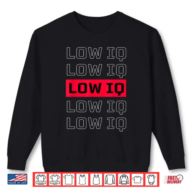 Sweatshirt Sarcastic Quote Low IQ for Men and Women. Funny Low IQ Shirt