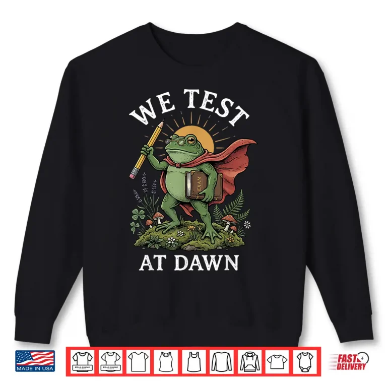 Sweatshirt We Test At Dawn Shirt