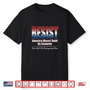Don’T Let Cowards Destroy America Resist Shirt