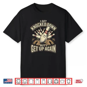 Knocked Down But I Get Up Again Funny Ten Pin Womens Bowling Shirt