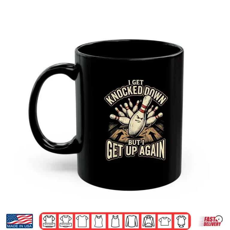 Mug Knocked Down But I Get Up Again Funny Ten Pin Womens Bowling Shirt