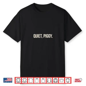 Quiet Piggy Political Protest Shirt