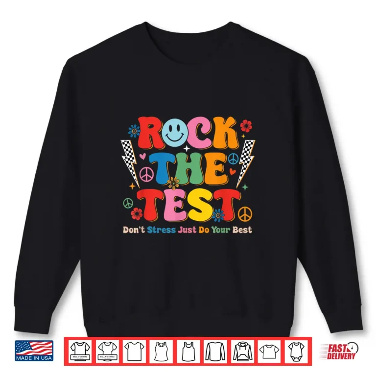 Sweatshirt Rock The Test Just Do Your Best Testing Day Student Teacher Shirt