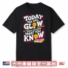 Today You Will Glow When Show What You Know Teacher Test Day Shirt