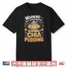 Warning May Spontaneously Talk About Chia Pudding Superfood Shirt