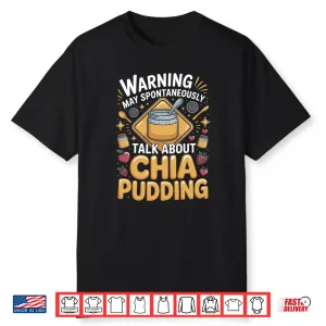Warning May Spontaneously Talk About Chia Pudding Superfood Shirt