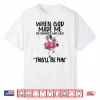 When God Made Me He Grinned Said This’Ll Be Fun Shirt
