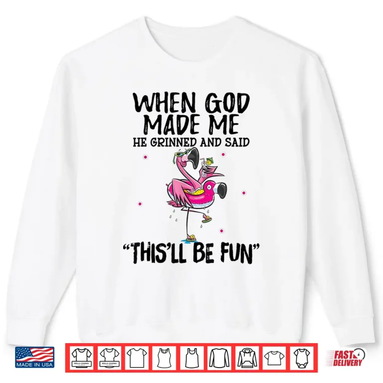 Sweatshirt When God Made Me He Grinned Said Thisll Be Fun Shirt