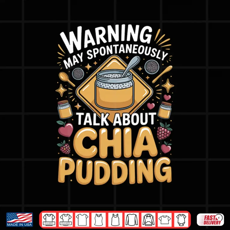 Design Warning May Spontaneously Talk About Chia Pudding Superfood Shirt