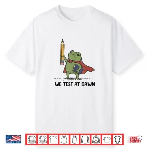 Teacher Frog We Test At Dawn Test Day Coordinator Final Exam Shirt