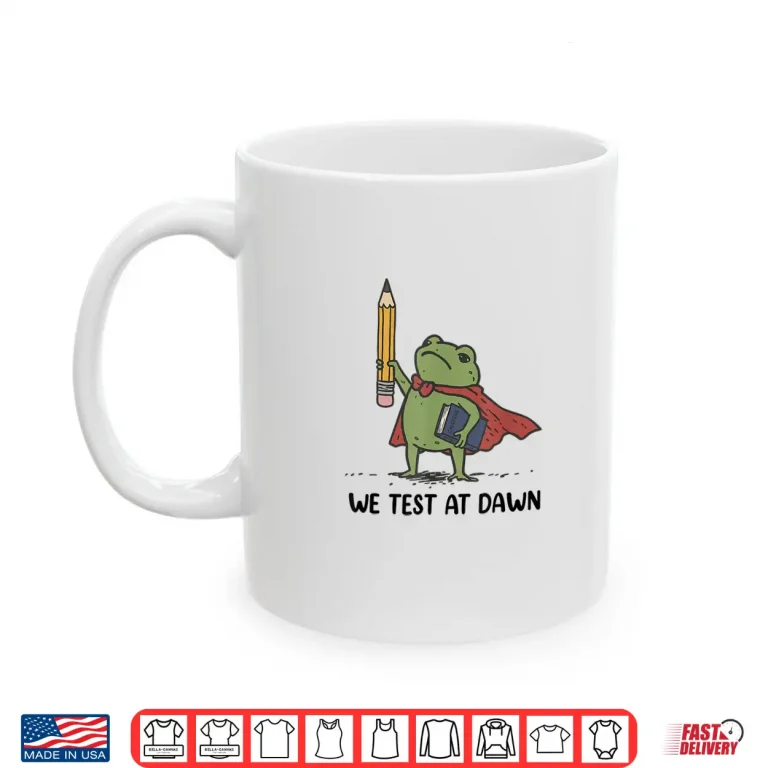 Mug Teacher Frog We Test At Dawn Test Day Coordinator Final Exam Shirt