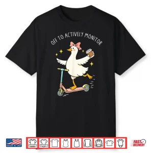 Testing Test Day Off To Actively Monitor Funny Goose Teacher Shirt