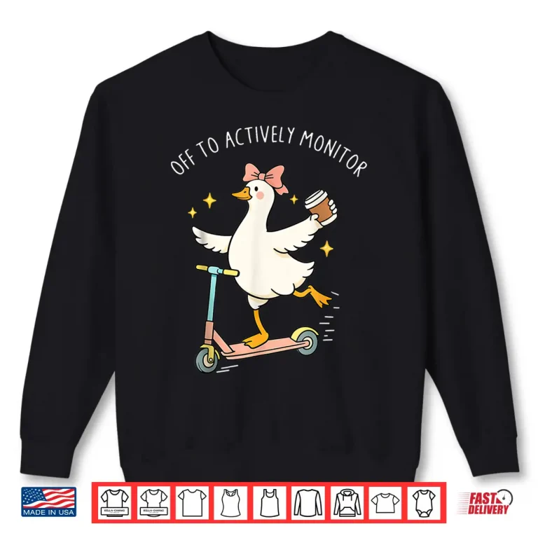 Sweatshirt Testing Test Day Off to Actively Monitor Funny Goose Teacher Shirt