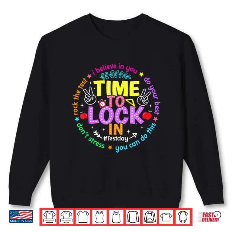 Sweatshirt Time to Lock in Test Day Do Your Best Teachers Students Shirt