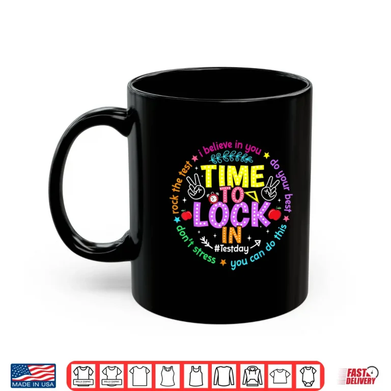 Mug Time to Lock in Test Day Do Your Best Teachers Students Shirt