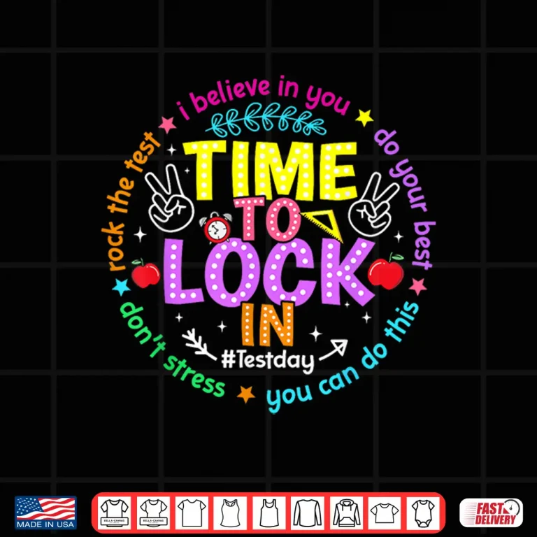 Design Time to Lock in Test Day Do Your Best Teachers Students Shirt