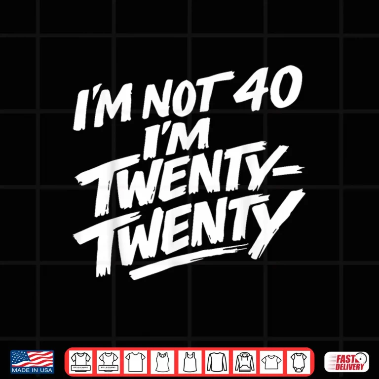 Design Im not 40 Im Twenty Twenty Shirt