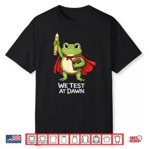 Teacher Frog We Test At Dawn Funny Test Day Teacher Student Shirt