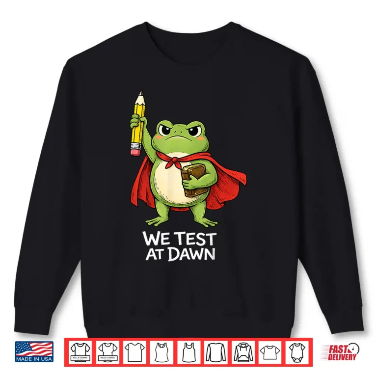 Sweatshirt Teacher Frog We Test At Dawn Funny Test Day Teacher Student Shirt