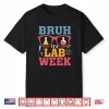 Bruh It’S Lab Week Laboratory Scientist Lab Assistant Shirt