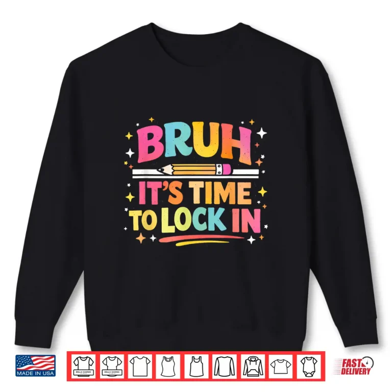 Sweatshirt Bruh Its time to Lock in Motivational Testing Teacher Shirt