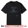 Dogs  Horses Shirt