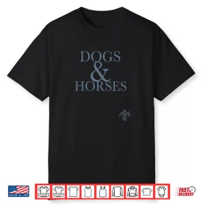 Dogs  Horses Shirt
