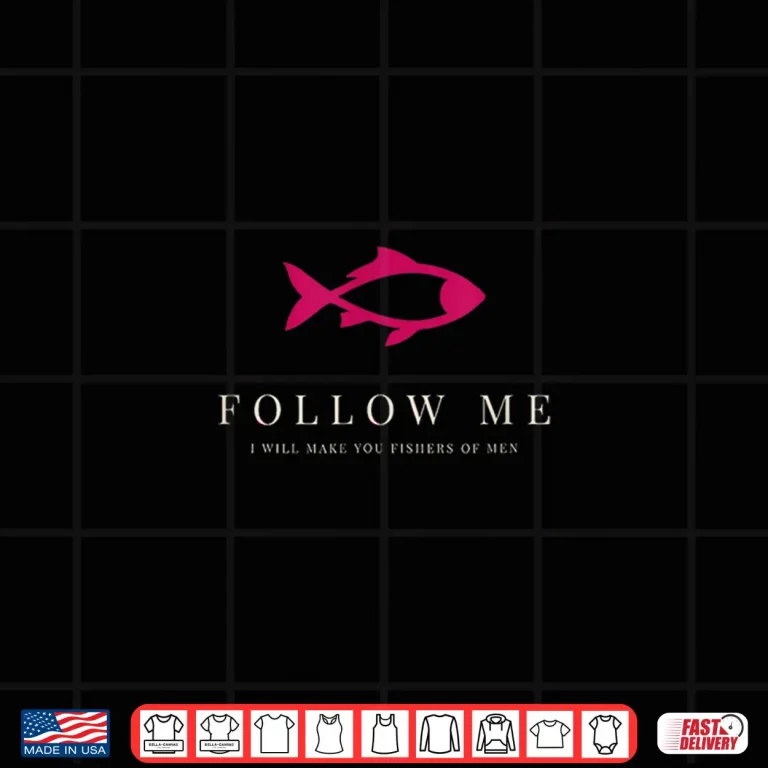 Design Follow Me and I Will Make You Fishers of Men Shirt