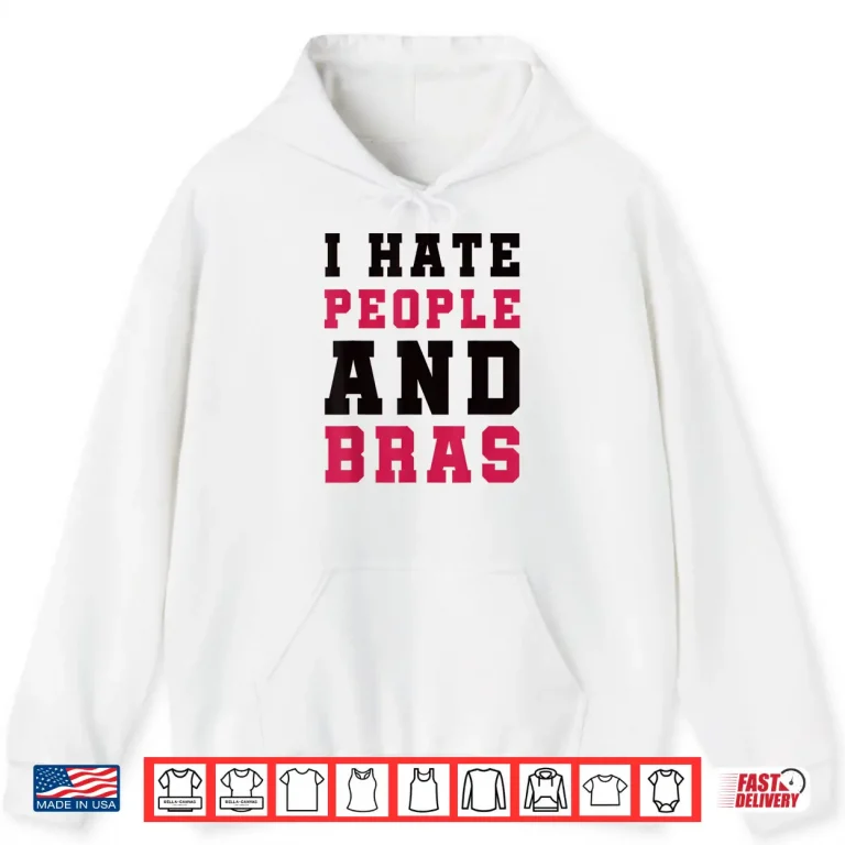 Hoodie I Hate People and Bras Funny Sarcastic Adults Women Shirt