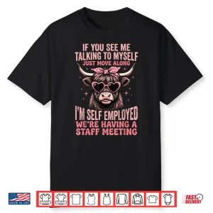 If You See Me Talking To Myself Just Move Along Shirt