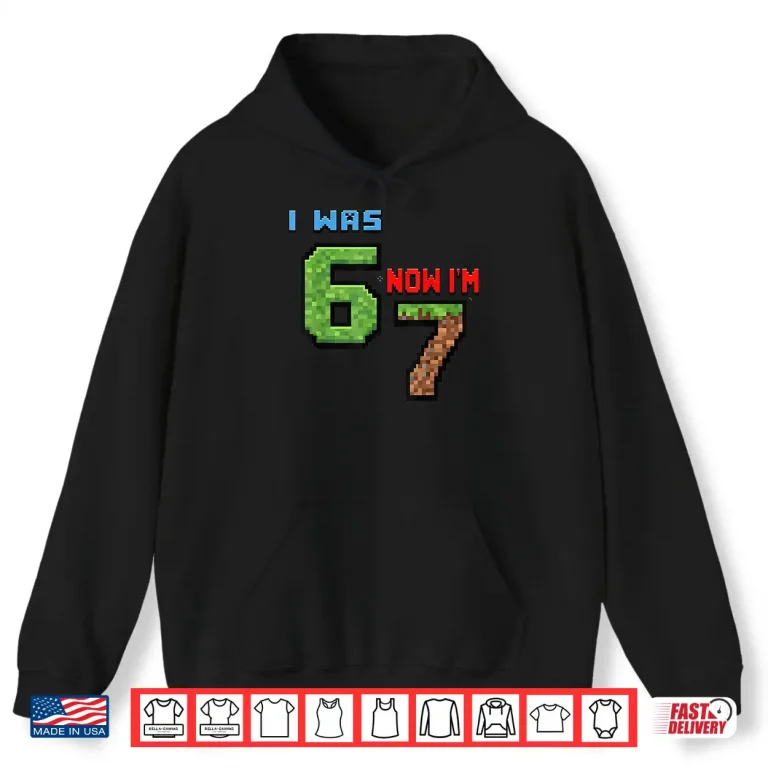 Hoodie I was 6 Now Im 7 Birthday Boy Bruh Funny Six Seven Boys Shirt