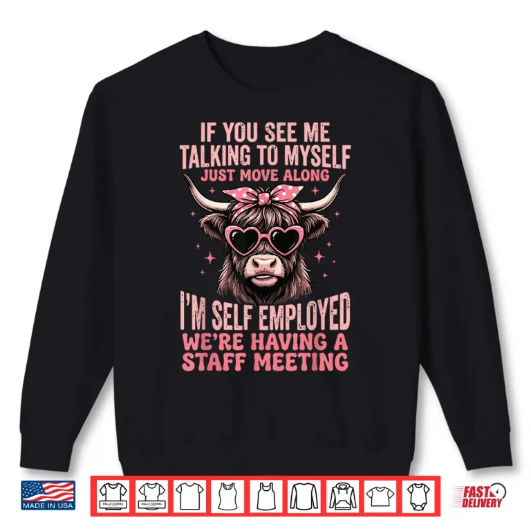 Sweatshirt If You See Me Talking to Myself Just Move Along Shirt
