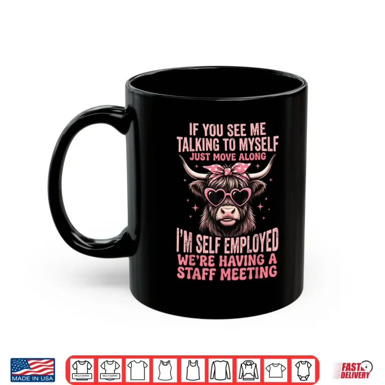 Mug If You See Me Talking to Myself Just Move Along Shirt