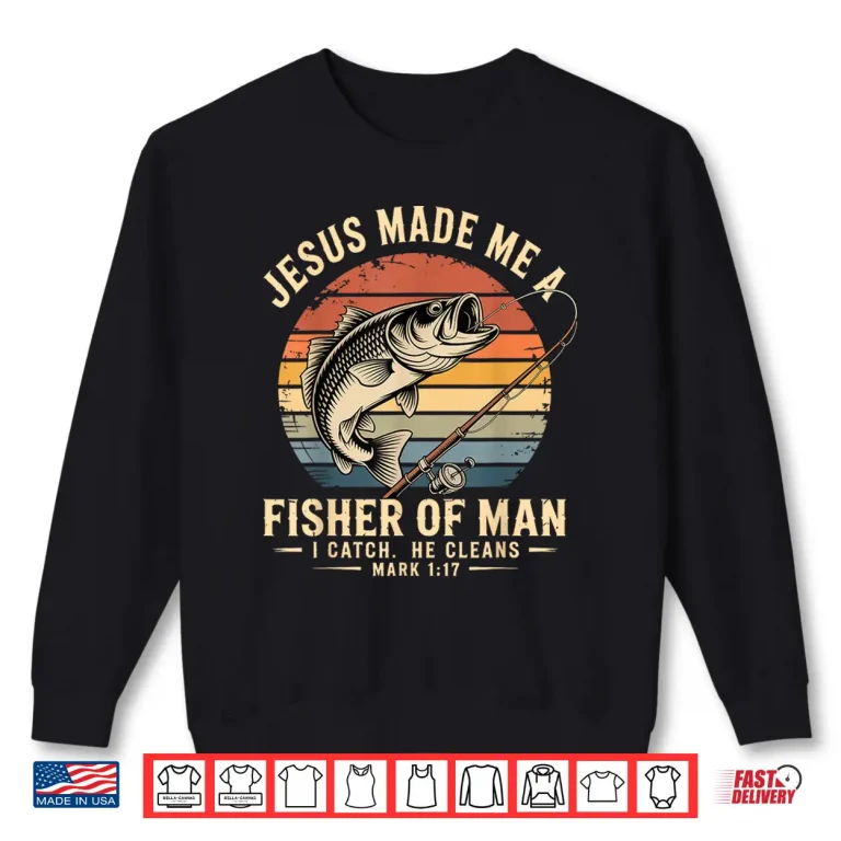 Sweatshirt Jesus Made Me A Fisher of Man Fishing Fisherman Christian Shirt