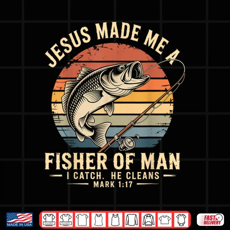 Design Jesus Made Me A Fisher of Man Fishing Fisherman Christian Shirt